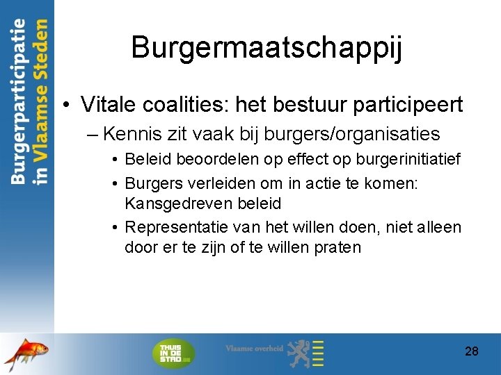 Burgermaatschappij • Vitale coalities: het bestuur participeert – Kennis zit vaak bij burgers/organisaties •