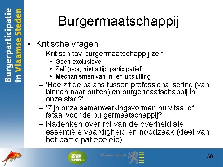 Burgermaatschappij • Kritische vragen – Kritisch tav burgermaatschappij zelf • Geen exclusieve • Zelf