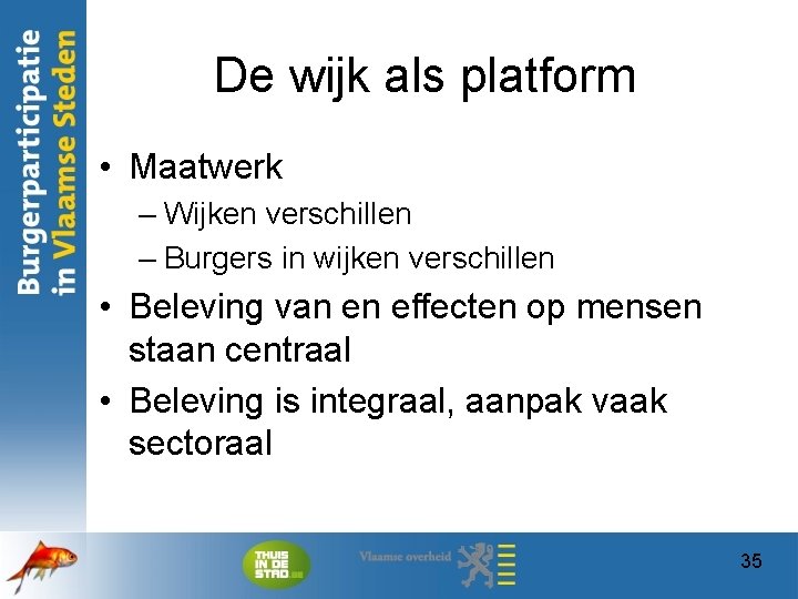 De wijk als platform • Maatwerk – Wijken verschillen – Burgers in wijken verschillen