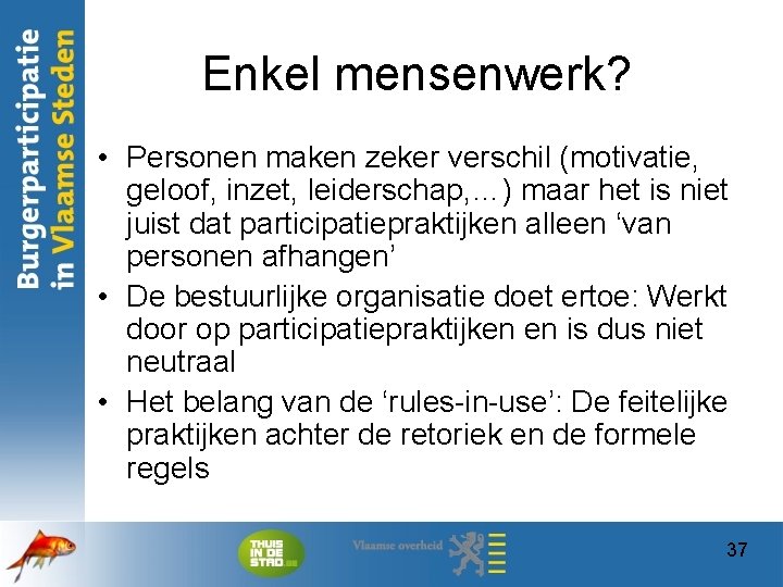 Enkel mensenwerk? • Personen maken zeker verschil (motivatie, geloof, inzet, leiderschap, …) maar het