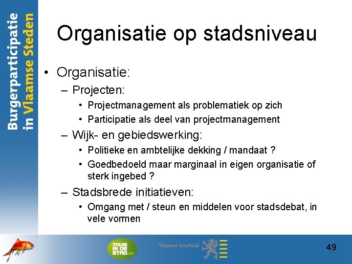 Organisatie op stadsniveau • Organisatie: – Projecten: • Projectmanagement als problematiek op zich •