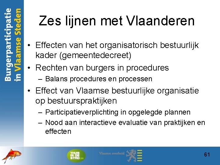 Zes lijnen met Vlaanderen • Effecten van het organisatorisch bestuurlijk kader (gemeentedecreet) • Rechten