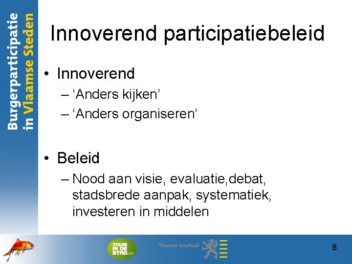 Innoverend participatiebeleid • Innoverend – ‘Anders kijken’ – ‘Anders organiseren’ • Beleid – Nood