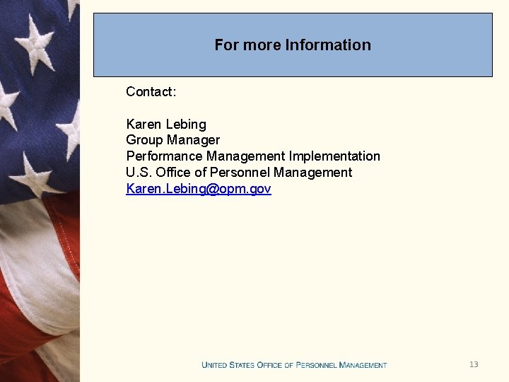 For more Information Contact: Karen Lebing Group Manager Performance Management Implementation U. S. Office