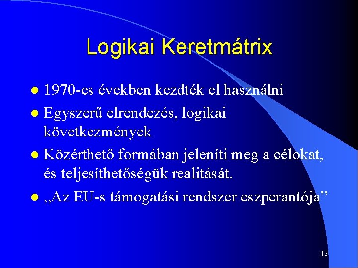 Logikai Keretmátrix 1970 -es években kezdték el használni l Egyszerű elrendezés, logikai következmények l