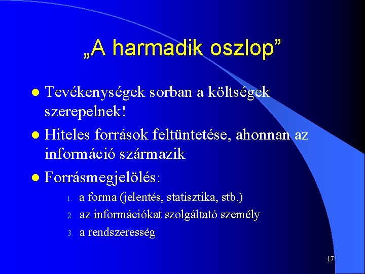 „A harmadik oszlop” Tevékenységek sorban a költségek szerepelnek! l Hiteles források feltüntetése, ahonnan az