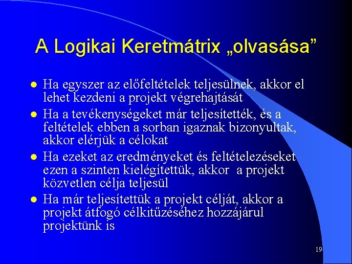 A Logikai Keretmátrix „olvasása” l l Ha egyszer az előfeltételek teljesülnek, akkor el lehet