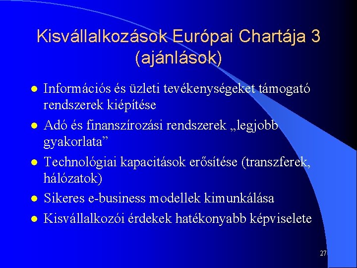 Kisvállalkozások Európai Chartája 3 (ajánlások) l l l Információs és üzleti tevékenységeket támogató rendszerek