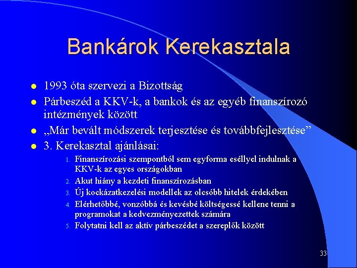 Bankárok Kerekasztala l l 1993 óta szervezi a Bizottság Párbeszéd a KKV-k, a bankok