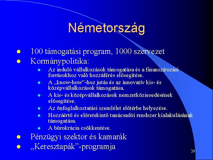 Németország l l 100 támogatási program, 1000 szervezet Kormánypolitika: l l l l Az