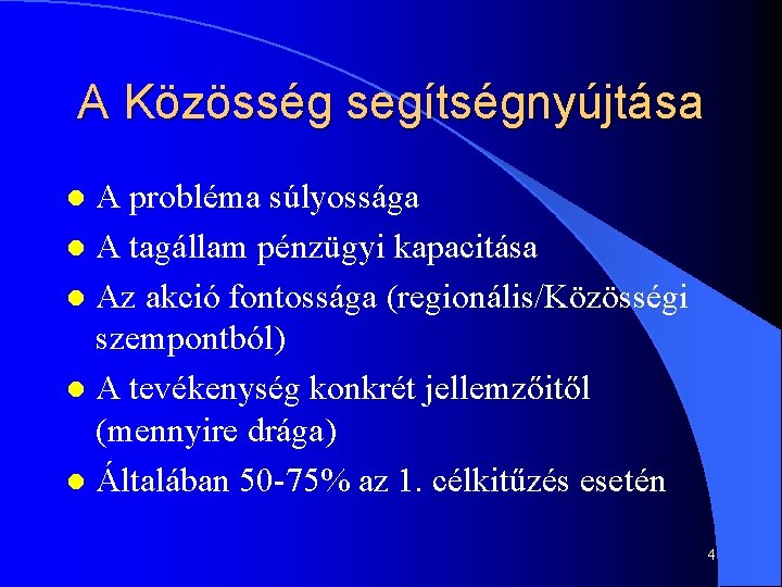 A Közösség segítségnyújtása A probléma súlyossága l A tagállam pénzügyi kapacitása l Az akció