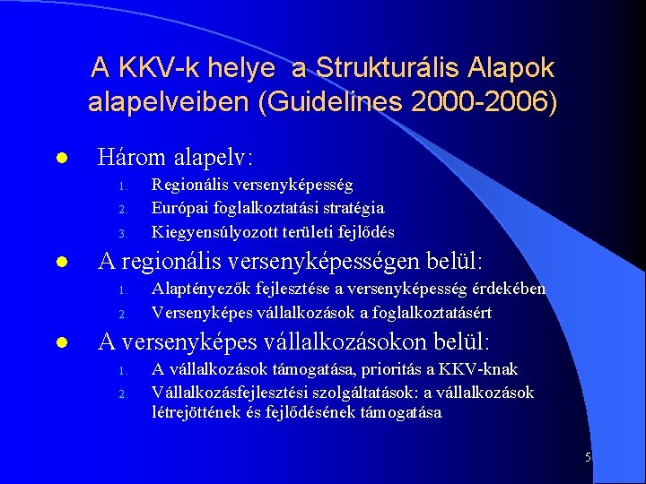 A KKV-k helye a Strukturális Alapok alapelveiben (Guidelines 2000 -2006) l Három alapelv: 1.