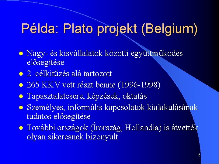 Példa: Plato projekt (Belgium) l l l Nagy- és kisvállalatok közötti együttműködés elősegítése 2.