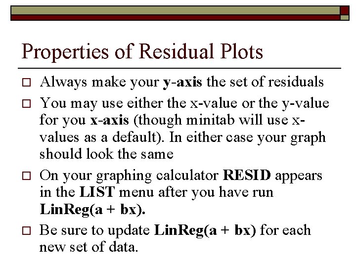 Properties of Residual Plots o o Always make your y-axis the set of residuals