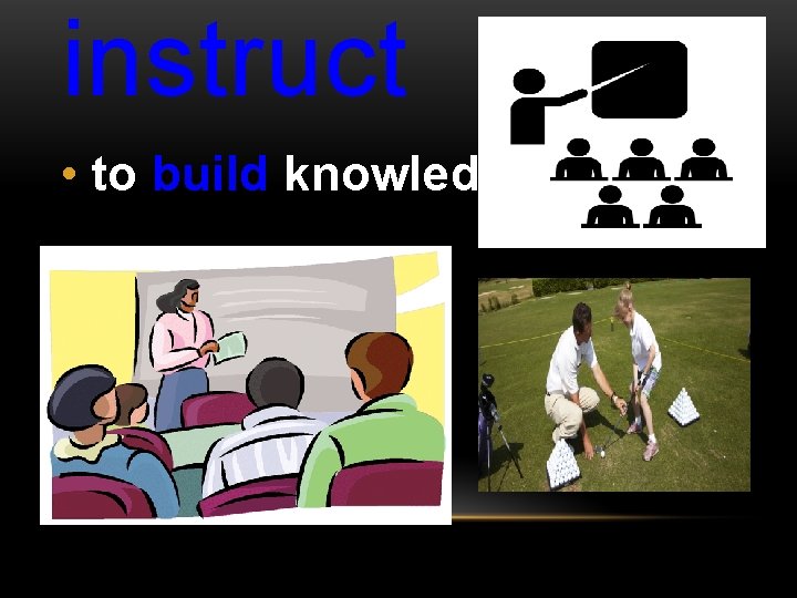 instruct • to build knowledge 