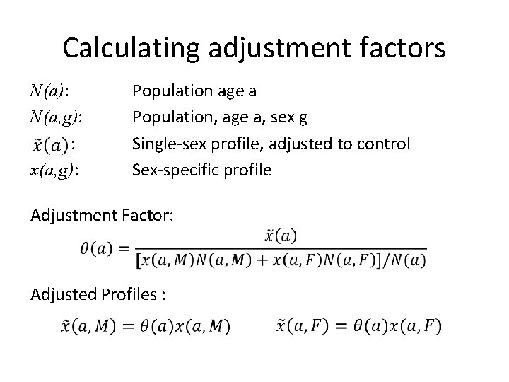 Calculating adjustment factors N(a): N(a, g): : x(a, g): Population age a Population, age