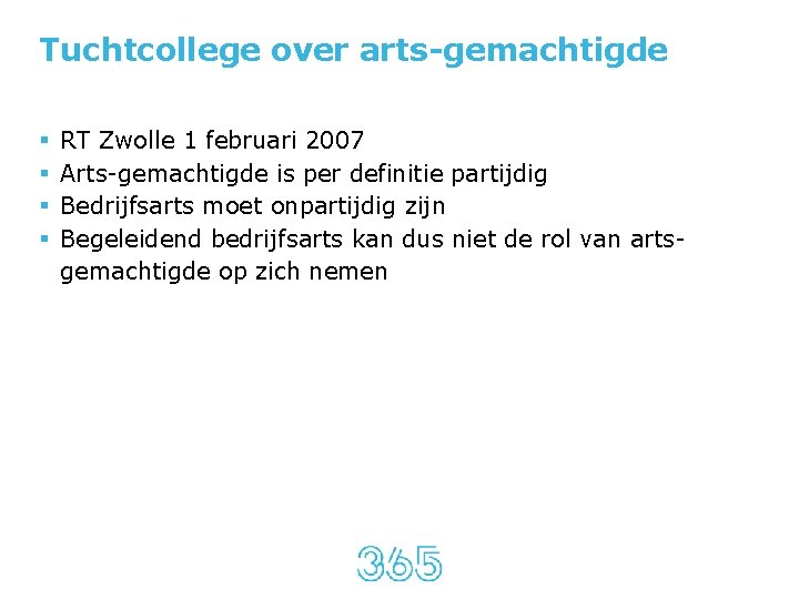 Tuchtcollege over arts-gemachtigde § § RT Zwolle 1 februari 2007 Arts-gemachtigde is per definitie