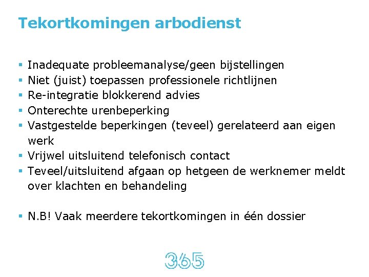 Tekortkomingen arbodienst Inadequate probleemanalyse/geen bijstellingen Niet (juist) toepassen professionele richtlijnen Re-integratie blokkerend advies Onterechte