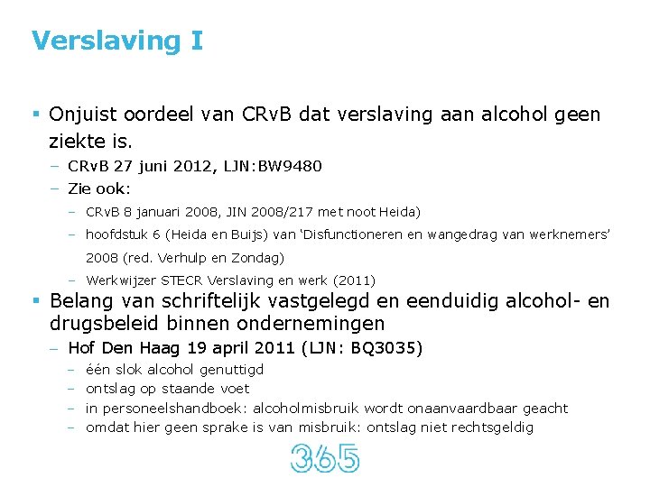 Verslaving I § Onjuist oordeel van CRv. B dat verslaving aan alcohol geen ziekte