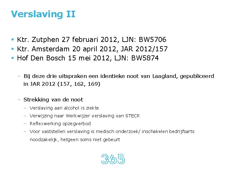 Verslaving II § Ktr. Zutphen 27 februari 2012, LJN: BW 5706 § Ktr. Amsterdam