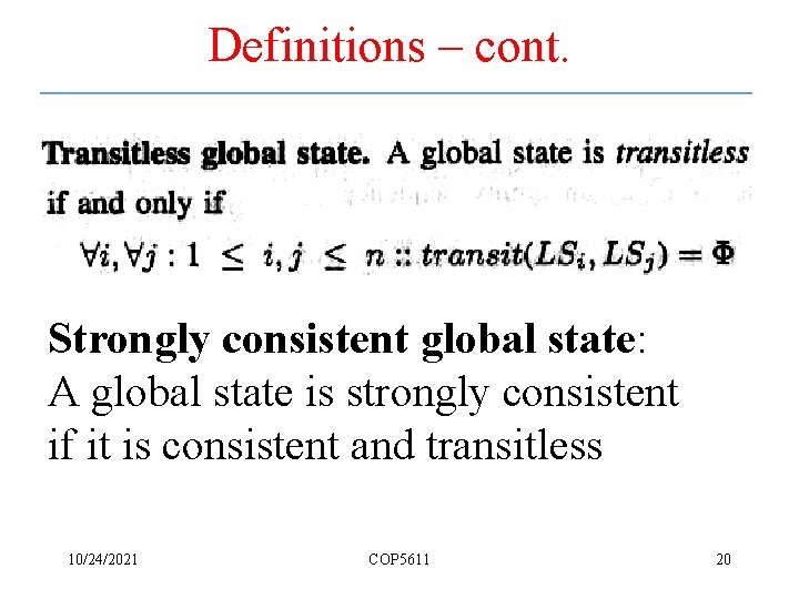 Definitions – cont. Strongly consistent global state: A global state is strongly consistent if