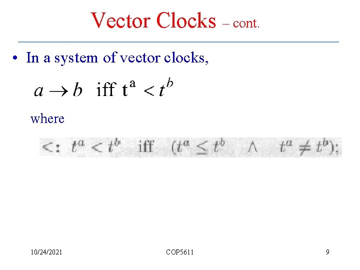Vector Clocks – cont. • In a system of vector clocks, where 10/24/2021 COP