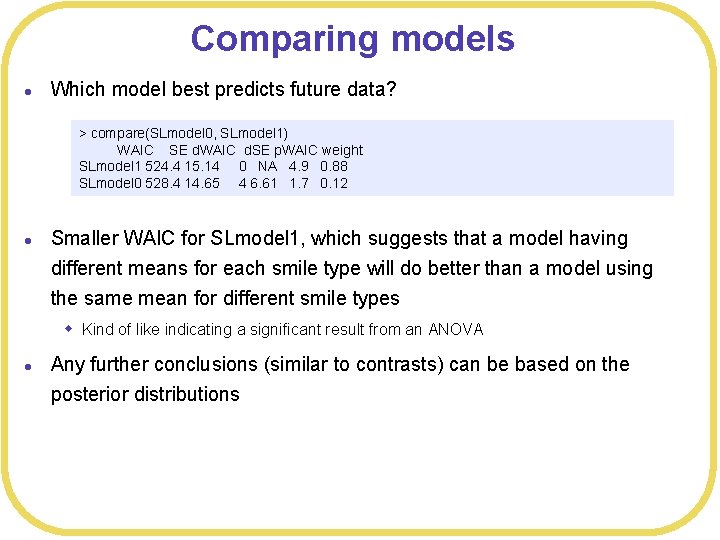 Comparing models l Which model best predicts future data? > compare(SLmodel 0, SLmodel 1)