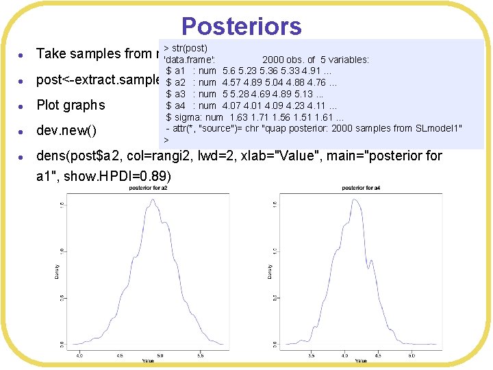 Posteriors l l l > str(post) Take samples from model 'data. frame': 2000 obs.