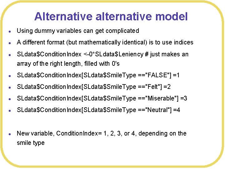 Alternative alternative model l Using dummy variables can get complicated l A different format