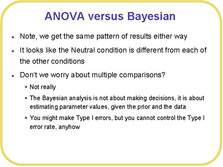 ANOVA versus Bayesian l l l Note, we get the same pattern of results