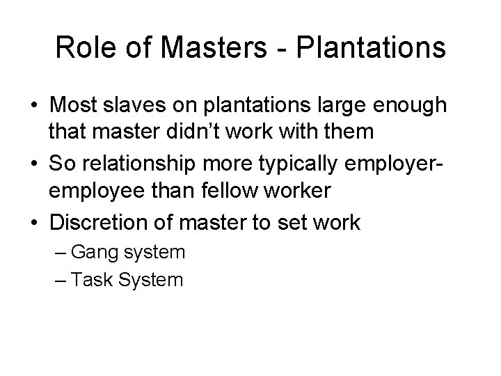 Role of Masters - Plantations • Most slaves on plantations large enough that master