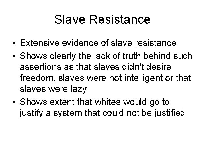 Slave Resistance • Extensive evidence of slave resistance • Shows clearly the lack of