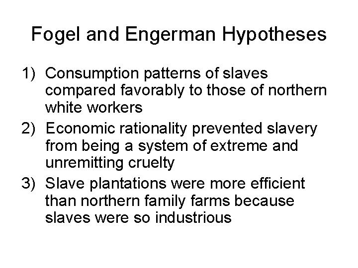 Fogel and Engerman Hypotheses 1) Consumption patterns of slaves compared favorably to those of