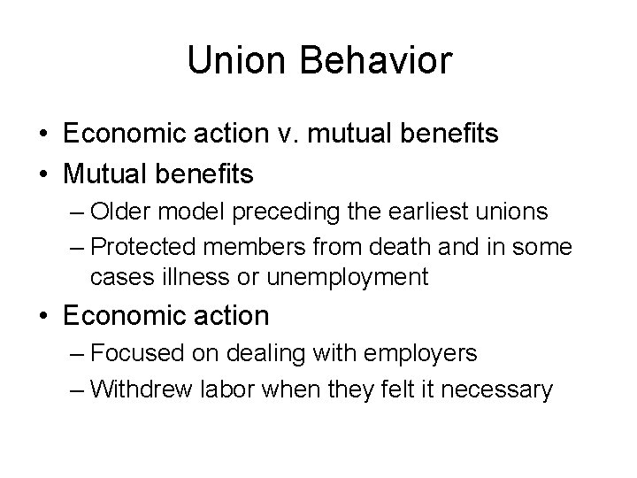 Union Behavior • Economic action v. mutual benefits • Mutual benefits – Older model
