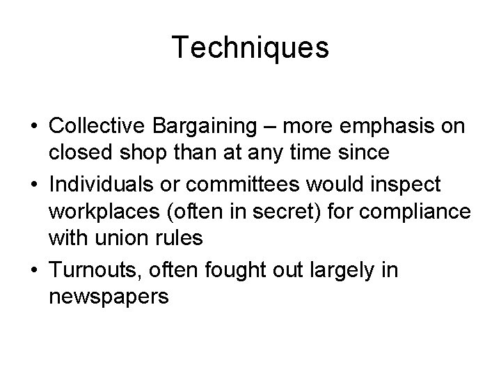 Techniques • Collective Bargaining – more emphasis on closed shop than at any time