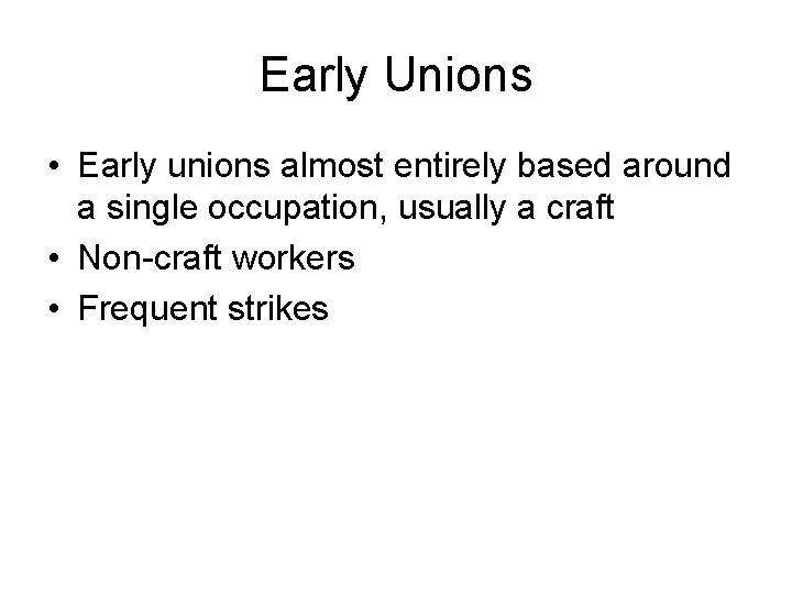 Early Unions • Early unions almost entirely based around a single occupation, usually a