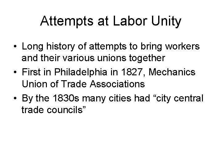 Attempts at Labor Unity • Long history of attempts to bring workers and their