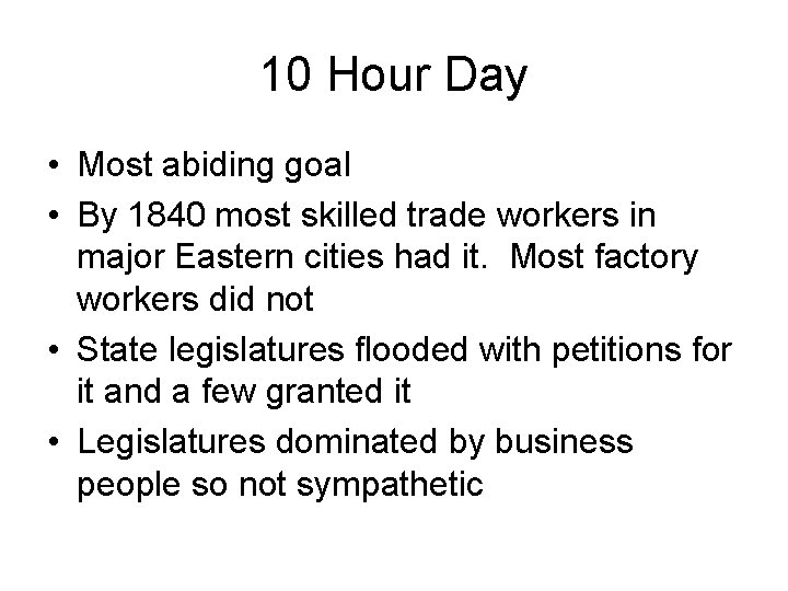10 Hour Day • Most abiding goal • By 1840 most skilled trade workers