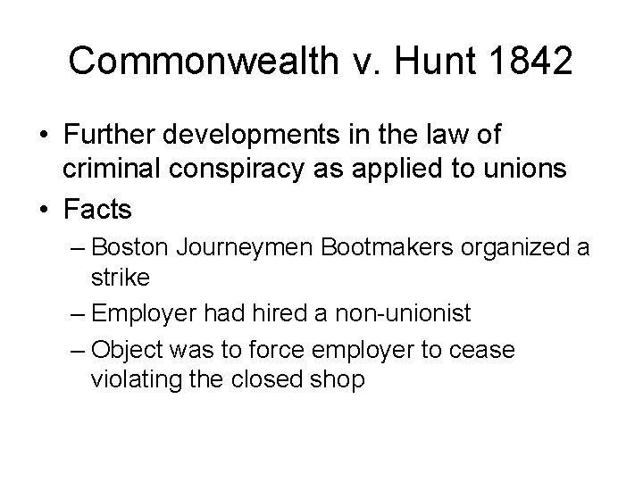 Commonwealth v. Hunt 1842 • Further developments in the law of criminal conspiracy as