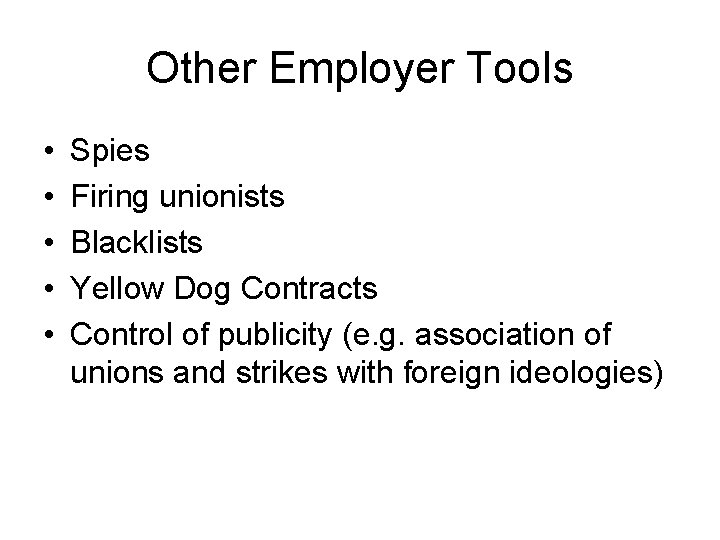 Other Employer Tools • • • Spies Firing unionists Blacklists Yellow Dog Contracts Control
