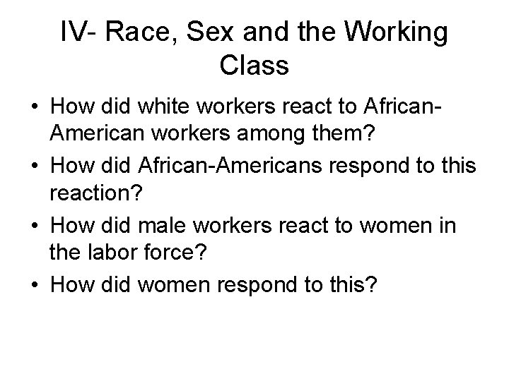 IV- Race, Sex and the Working Class • How did white workers react to