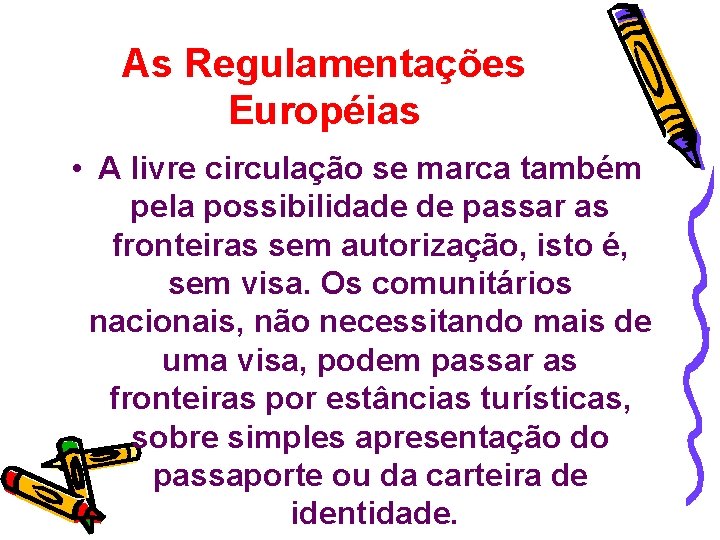 As Regulamentações Européias • A livre circulação se marca também pela possibilidade de passar