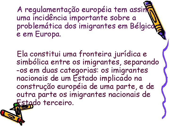 A regulamentação européia tem assim uma incidência importante sobre a problemática dos imigrantes em