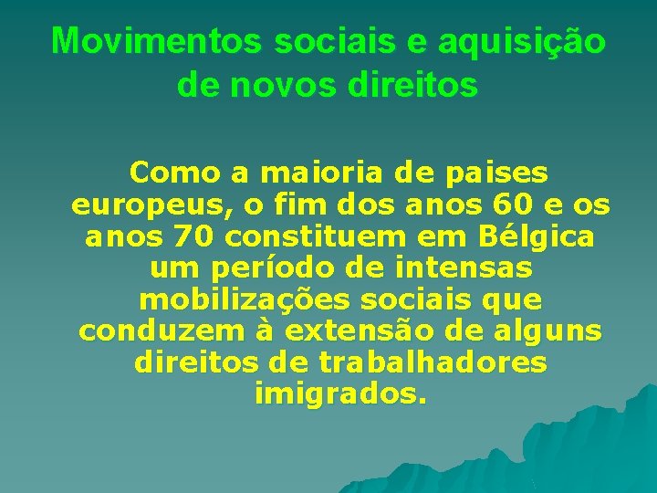 Movimentos sociais e aquisição de novos direitos Como a maioria de paises europeus, o