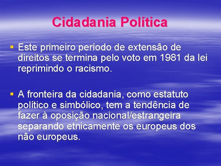 Cidadania Política § Este primeiro período de extensão de direitos se termina pelo voto