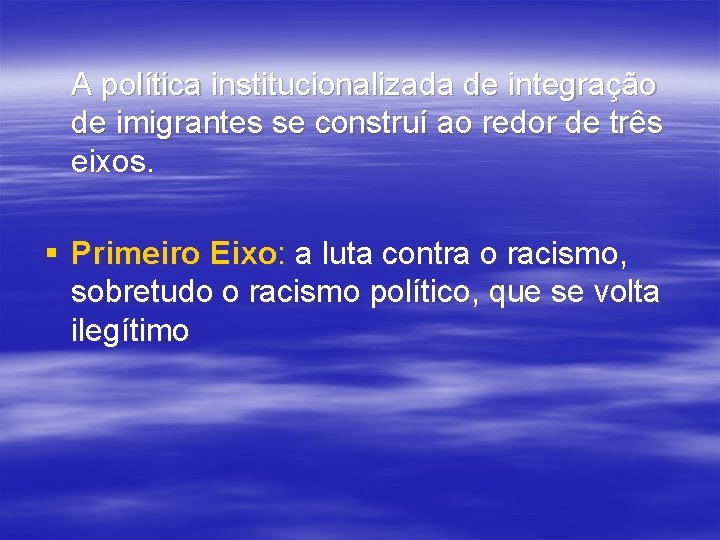 A política institucionalizada de integração de imigrantes se construí ao redor de três eixos.