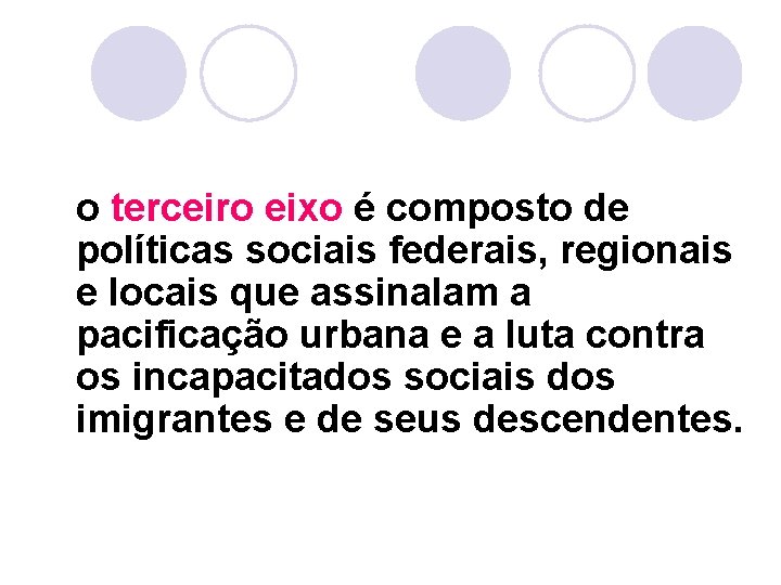 o terceiro eixo é composto de políticas sociais federais, regionais e locais que assinalam