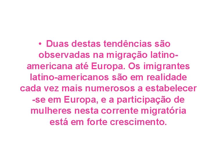  • Duas destas tendências são observadas na migração latinoamericana até Europa. Os imigrantes