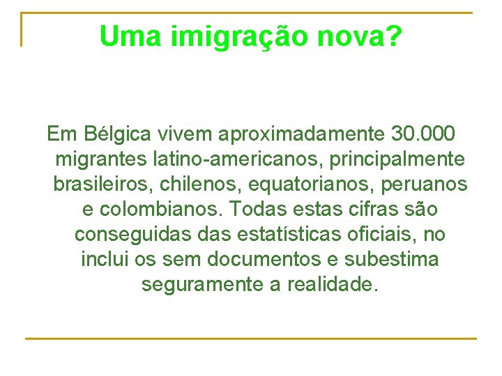 Uma imigração nova? Em Bélgica vivem aproximadamente 30. 000 migrantes latino-americanos, principalmente brasileiros, chilenos,