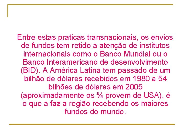 Entre estas praticas transnacionais, os envios de fundos tem retido a atenção de institutos